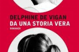 Delphine De Vigan – “Da una storia vera” – una recensione